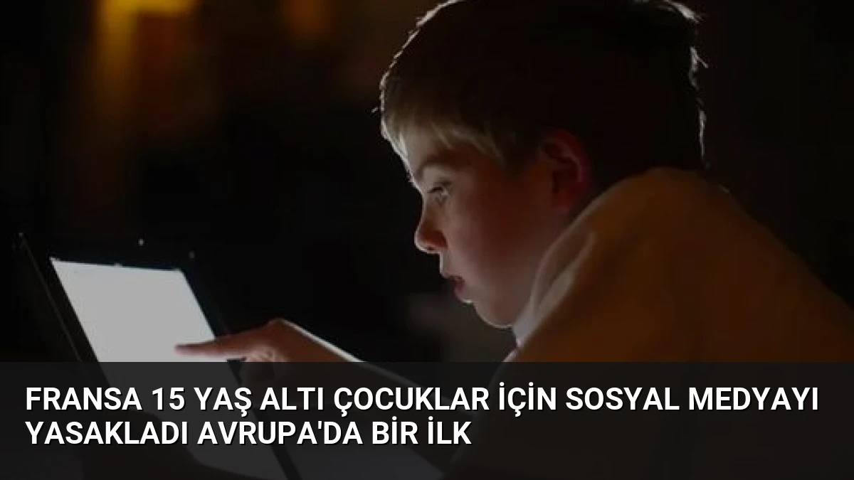 Fransa 15 Yaş Altı Çocuklar İçin Sosyal Medyayı Yasakladı Avrupa’da Bir İlk