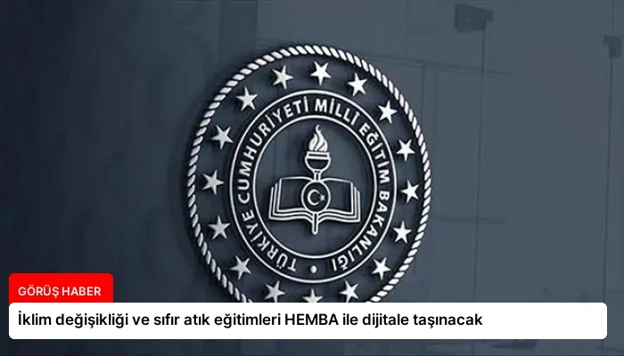İklim değişikliği ve sıfır atık eğitimleri HEMBA ile dijitale taşınacak