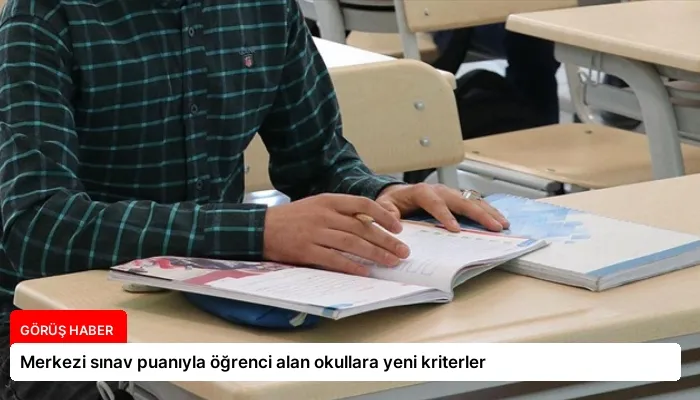 Merkezi sınav puanıyla öğrenci alan okullara yeni kriterler