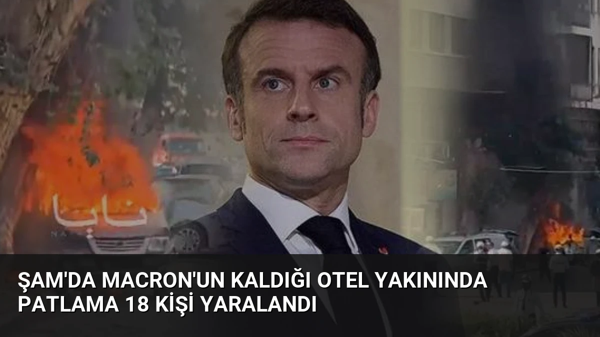 Şam’da Macron’un Kaldığı Otel Yakınında Patlama 18 Kişi Yaralandı