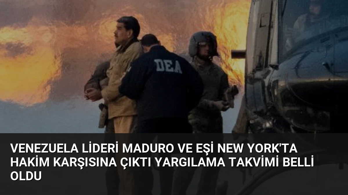 Venezuela Lideri Maduro ve Eşi New York’ta Hakim Karşısına Çıktı Yargılama Takvimi Belli Oldu