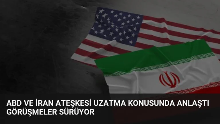 ABD ve İran Ateşkesi Uzatma Konusunda Anlaştı Görüşmeler Sürüyor