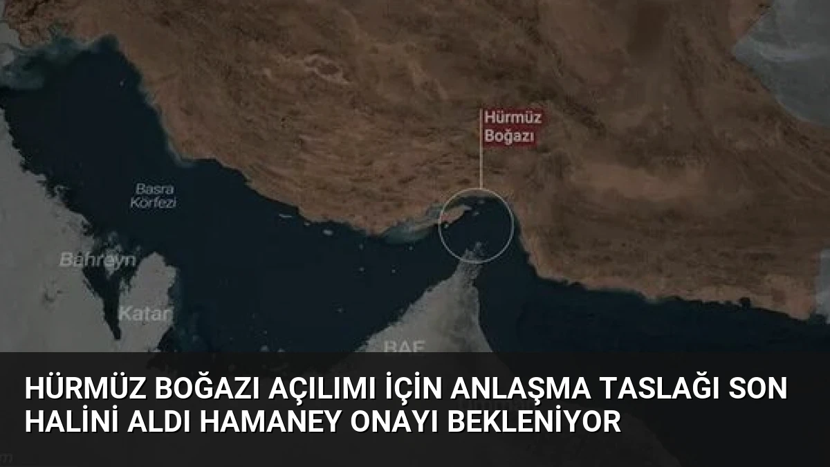Hürmüz Boğazı Açılımı İçin Anlaşma Taslağı Son Halini Aldı Hamaney Onayı Bekleniyor