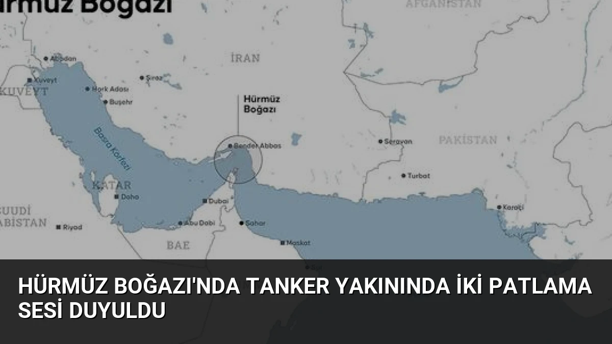 Hürmüz Boğazı’nda Tanker Yakınında İki Patlama Sesi Duyuldu