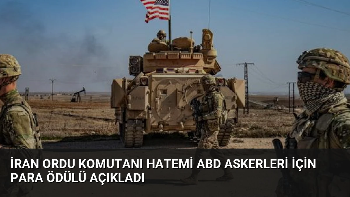 İran Ordu Komutanı Hatemi ABD askerleri için para ödülü açıkladı