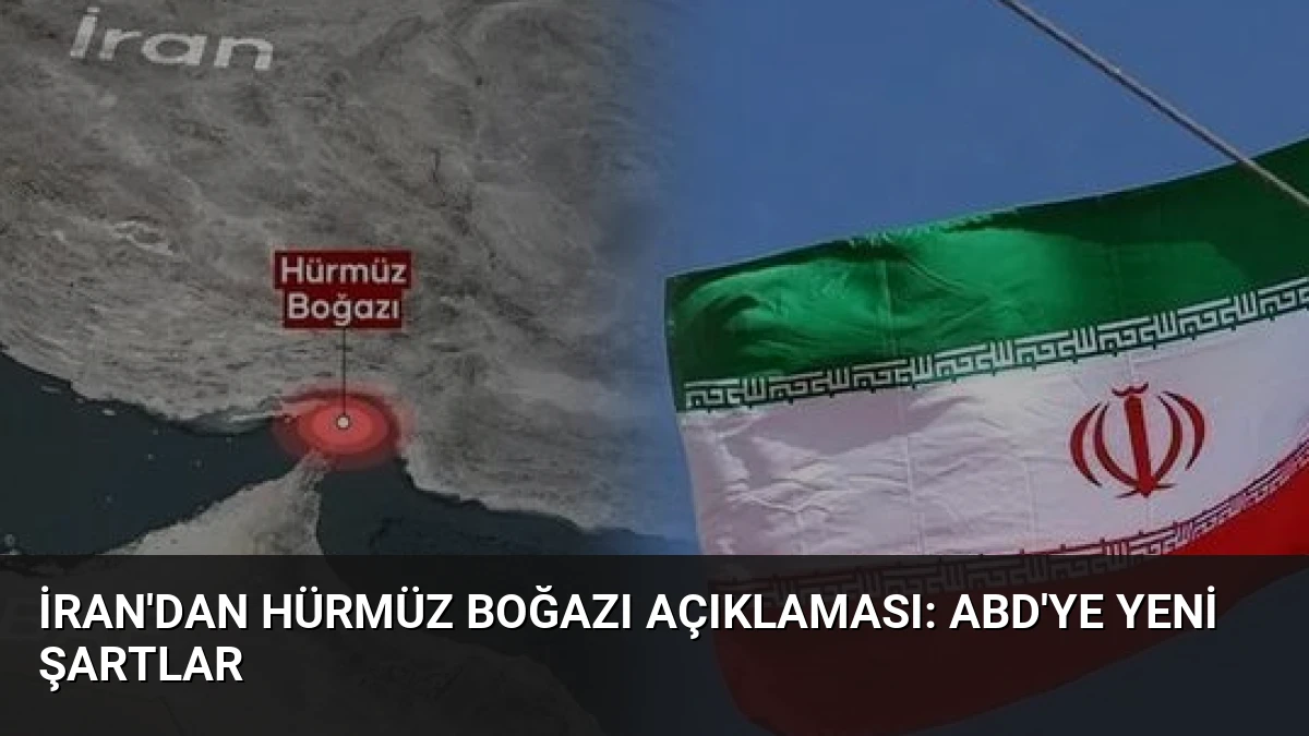 İran’dan Hürmüz Boğazı Açıklaması: ABD’ye Yeni Şartlar