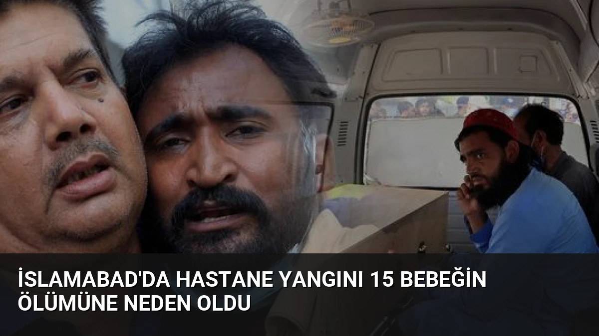 İslamabad’da Hastane Yangını 15 Bebeğin Ölümüne Neden Oldu