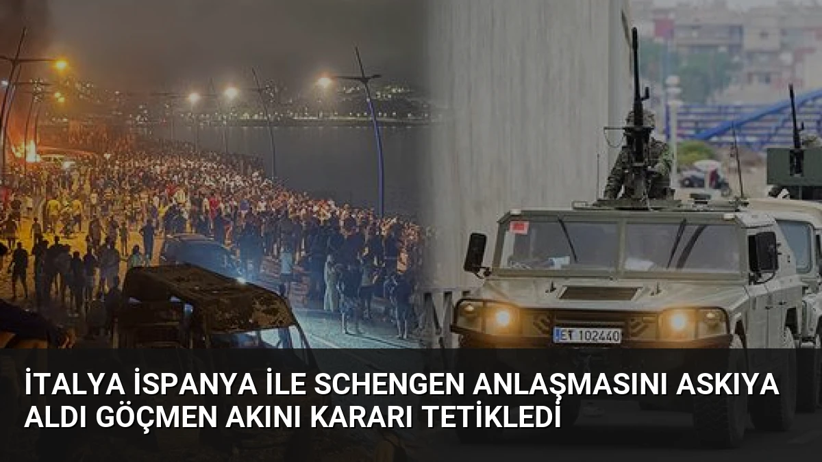 İtalya İspanya ile Schengen Anlaşmasını Askıya Aldı Göçmen Akını Kararı Tetikledi