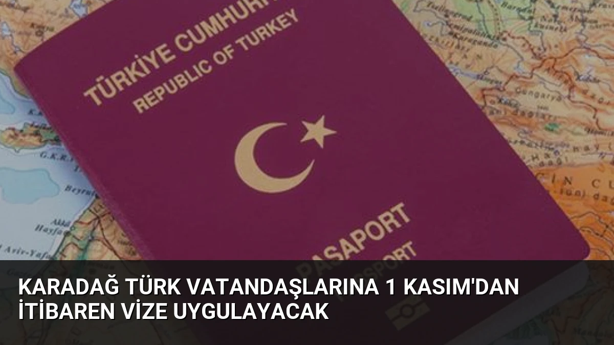 Karadağ Türk Vatandaşlarına 1 Kasım’dan İtibaren Vize Uygulayacak