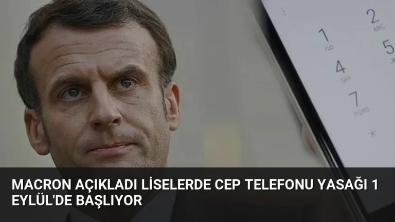 Macron Açıkladı Liselerde Cep Telefonu Yasağı 1 Eylül’de Başlıyor