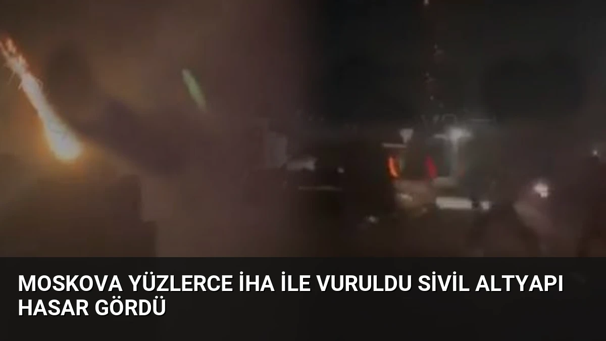 Moskova Yüzlerce İHA ile Vuruldu Sivil Altyapı Hasar Gördü