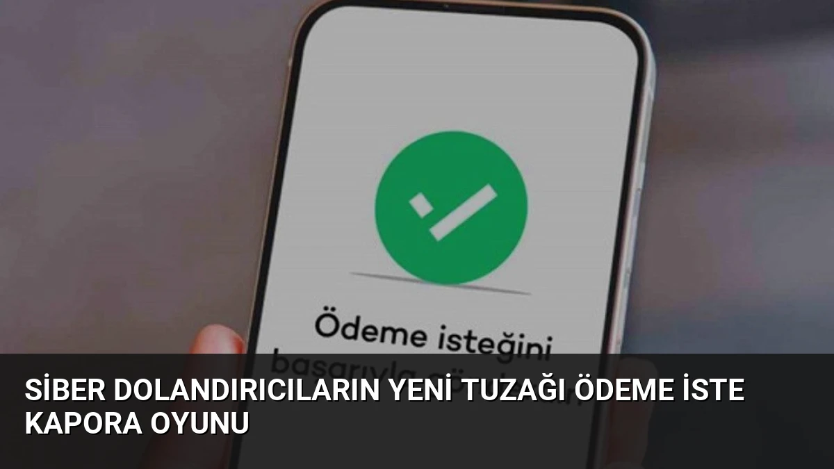 Siber Dolandırıcıların Yeni Tuzağı Ödeme İste Kapora Oyunu