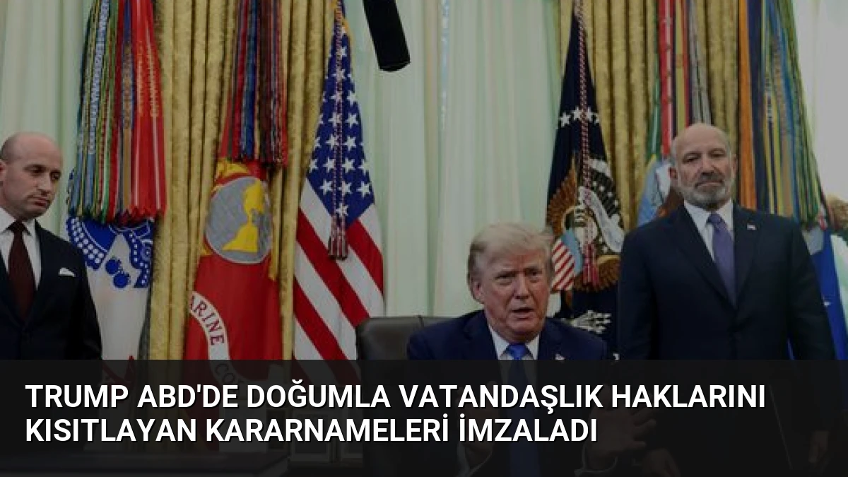 Trump ABD’de Doğumla Vatandaşlık Haklarını Kısıtlayan Kararnameleri İmzaladı