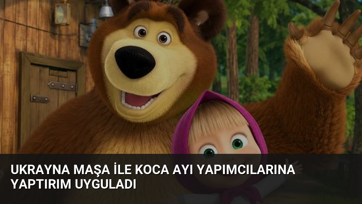 Ukrayna Maşa ile Koca Ayı Yapımcılarına Yaptırım Uyguladı
