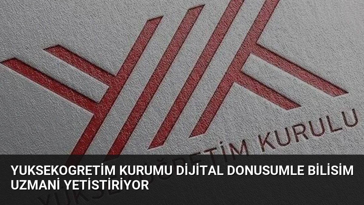 Yuksekogretim Kurumu Dijital Donusumle Bilisim Uzmani Yetistiriyor