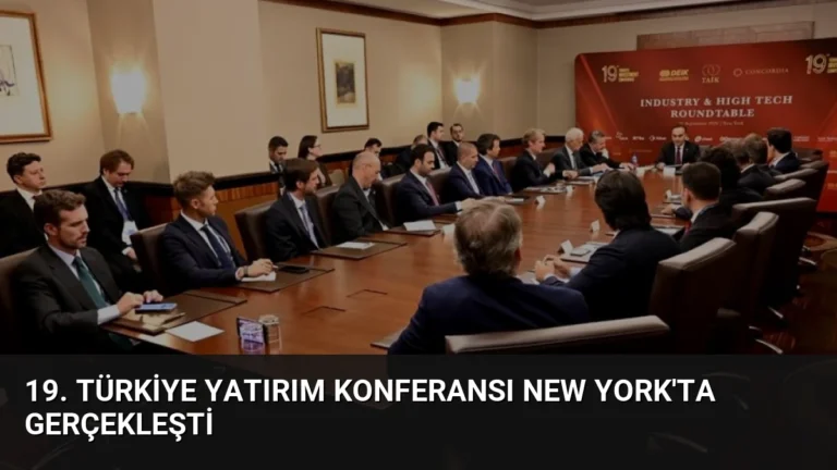 19. Türkiye Yatırım Konferansı New York’ta Gerçekleşti