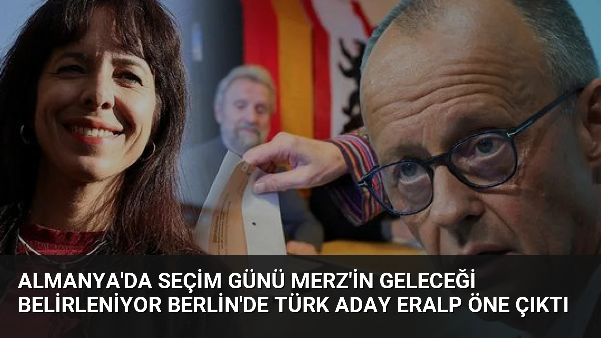 Almanya’da Seçim Günü Merz’in Geleceği Belirleniyor Berlin’de Türk Aday Eralp Öne Çıktı