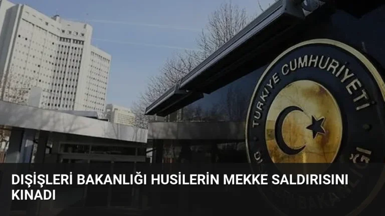 Dışişleri Bakanlığı Husilerin Mekke saldırısını kınadı