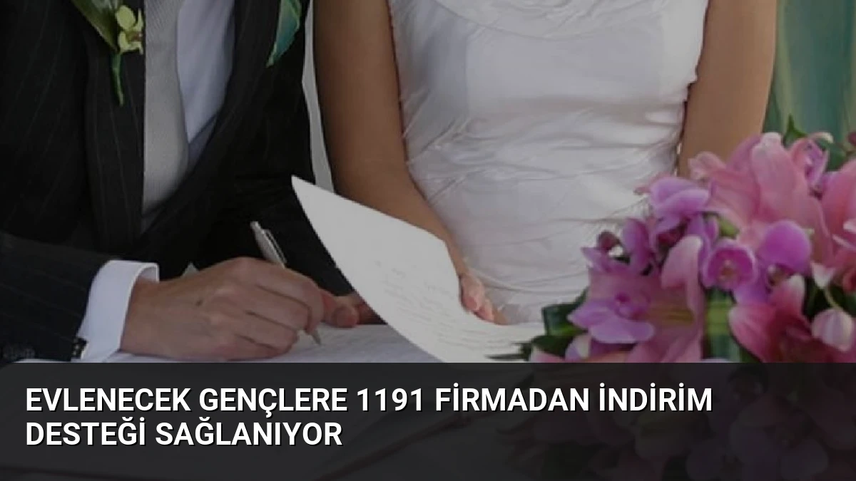 Evlenecek Gençlere 1191 Firmadan İndirim Desteği Sağlanıyor