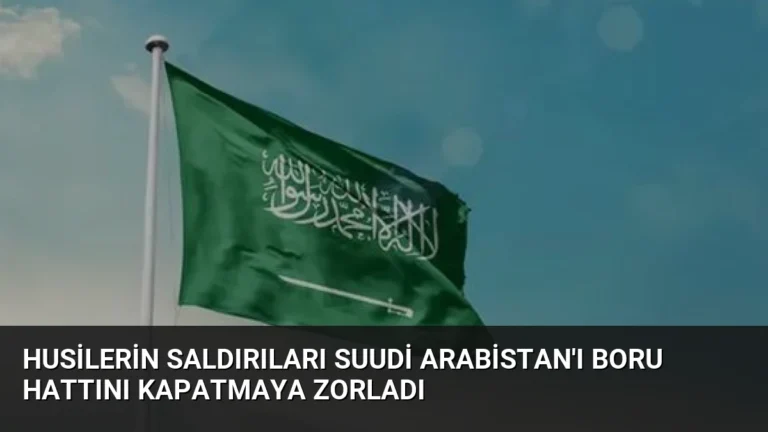 Husilerin Saldırıları Suudi Arabistan’ı Boru Hattını Kapatmaya Zorladı