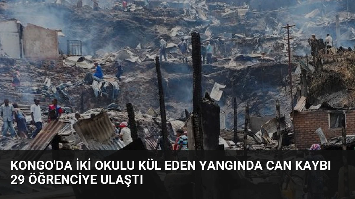 Kongo’da İki Okulu Kül Eden Yangında Can Kaybı 29 Öğrenciye Ulaştı