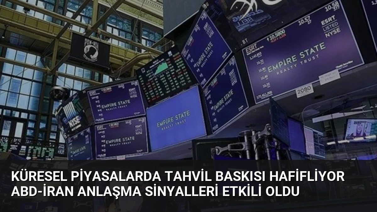 Küresel Piyasalarda Tahvil Baskısı Hafifliyor ABD-İran Anlaşma Sinyalleri Etkili Oldu