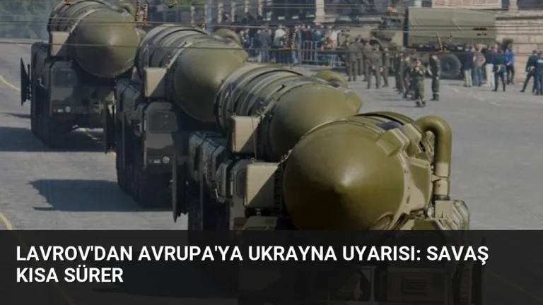 Lavrov’dan Avrupa’ya Ukrayna Uyarısı: Savaş Kısa Sürer
