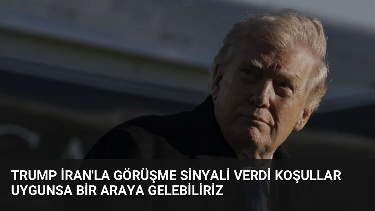 Trump İran’la Görüşme Sinyali Verdi Koşullar Uygunsa Bir Araya Gelebiliriz