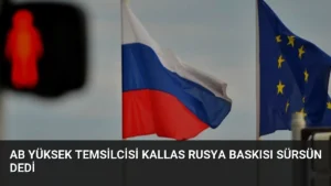 AB Yüksek Temsilcisi Kallas Rusya Baskısı Sürsün Dedi