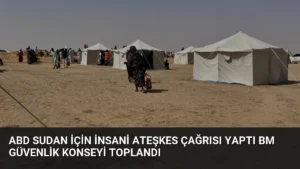 ABD Sudan İçin İnsani Ateşkes Çağrısı Yaptı BM Güvenlik Konseyi Toplandı