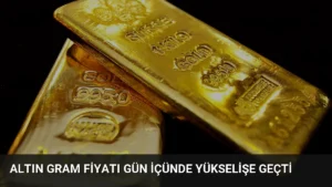Altın Gram Fiyatı Gün İçünde Yükselişe Geçti