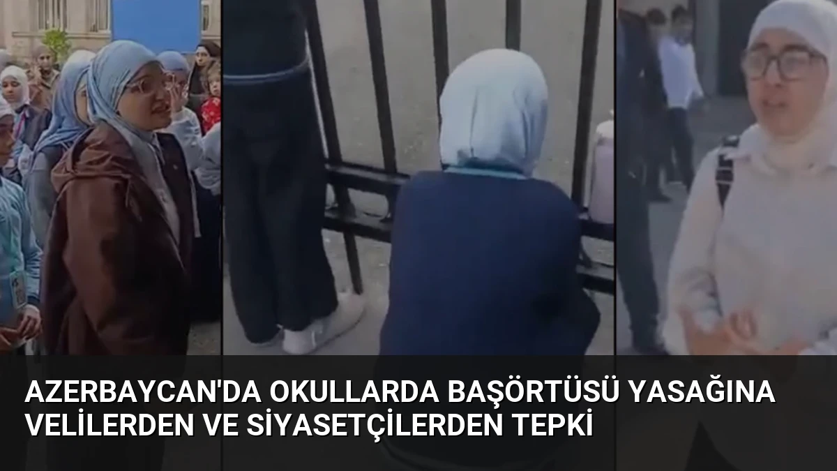Azerbaycan’da Okullarda Başörtüsü Yasağına Velilerden ve Siyasetçilerden Tepki