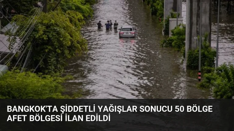 Bangkok’ta Şiddetli Yağışlar Sonucu 50 Bölge Afet Bölgesi İlan Edildi