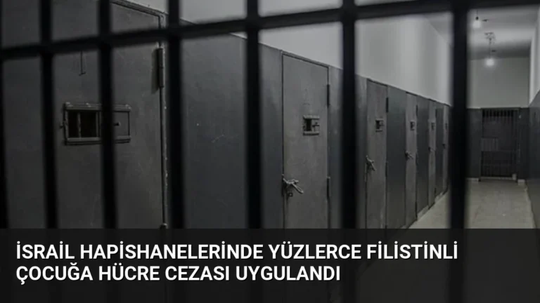 İsrail Hapishanelerinde Yüzlerce Filistinli Çocuğa Hücre Cezası Uygulandı