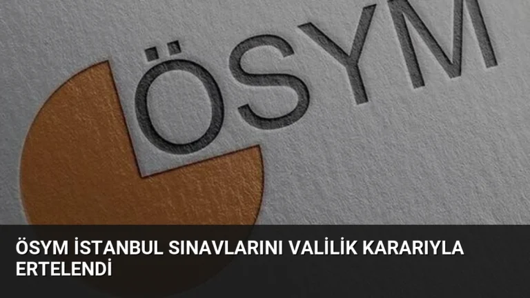 ÖSYM İstanbul Sınavlarını Valilik Kararıyla Ertelendi