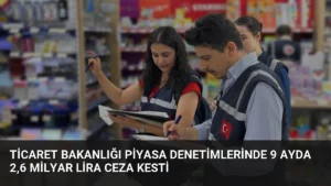 Ticaret Bakanlığı Piyasa Denetimlerinde 9 Ayda 2,6 Milyar Lira Ceza Kesti