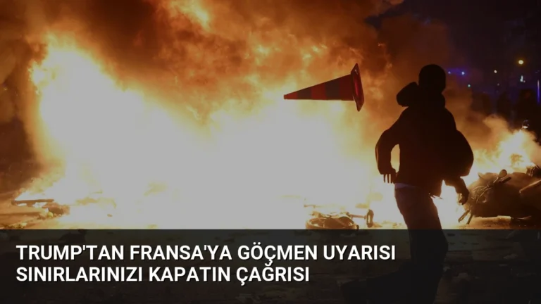 Trump’tan Fransa’ya Göçmen Uyarısı Sınırlarınızı Kapatın Çağrısı
