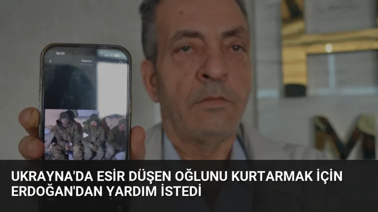 Ukrayna’da Esir Düşen Oğlunu Kurtarmak İçin Erdoğan’dan Yardım İstedi